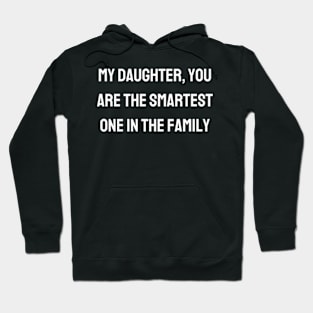 My daughter, you are the smartest one in the family Hoodie